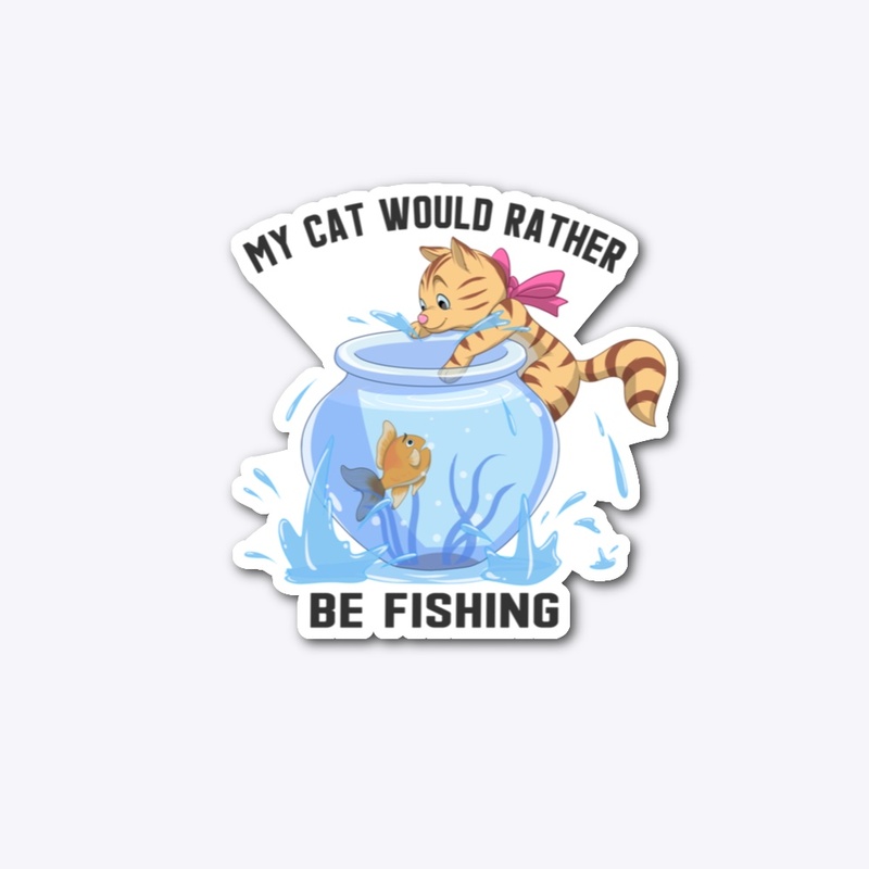 My Cat Would Rather Be Fishing