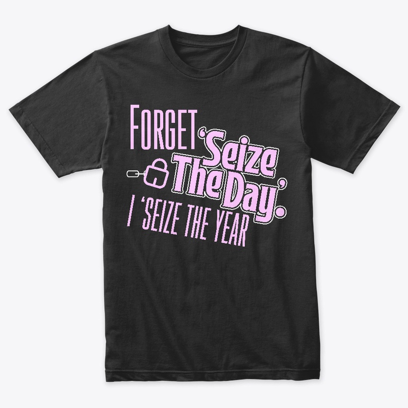 Forget Seize The Day, I Seize The Year