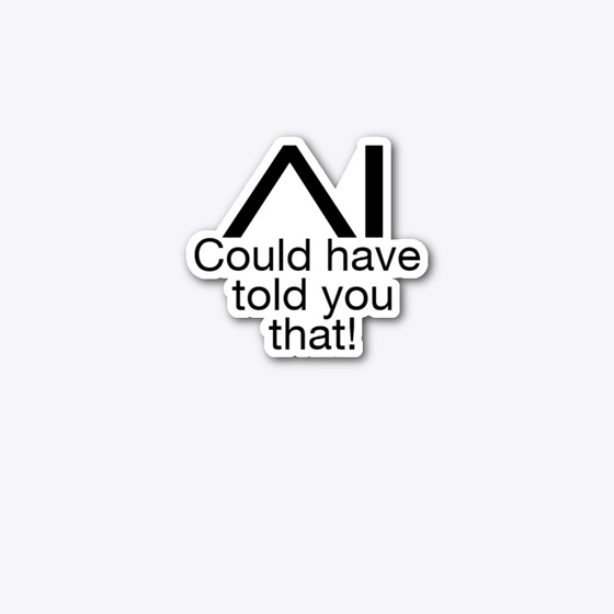 Link to the shop page for AI could have told you that - Die Cut Sticker