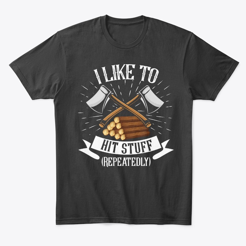 Lumberjack Likes To Hit Stuff Repeatedly