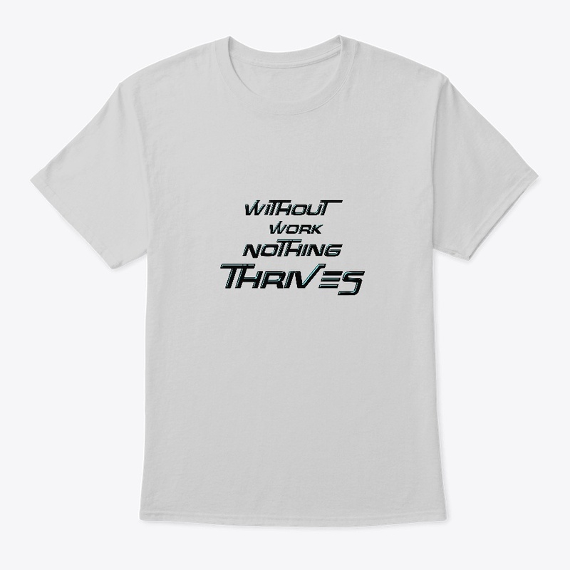 Without Work Nothing Thrives