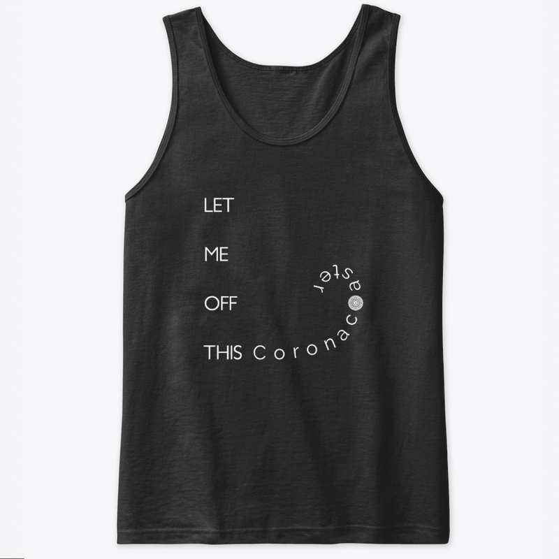 Let me off this coronacoaster