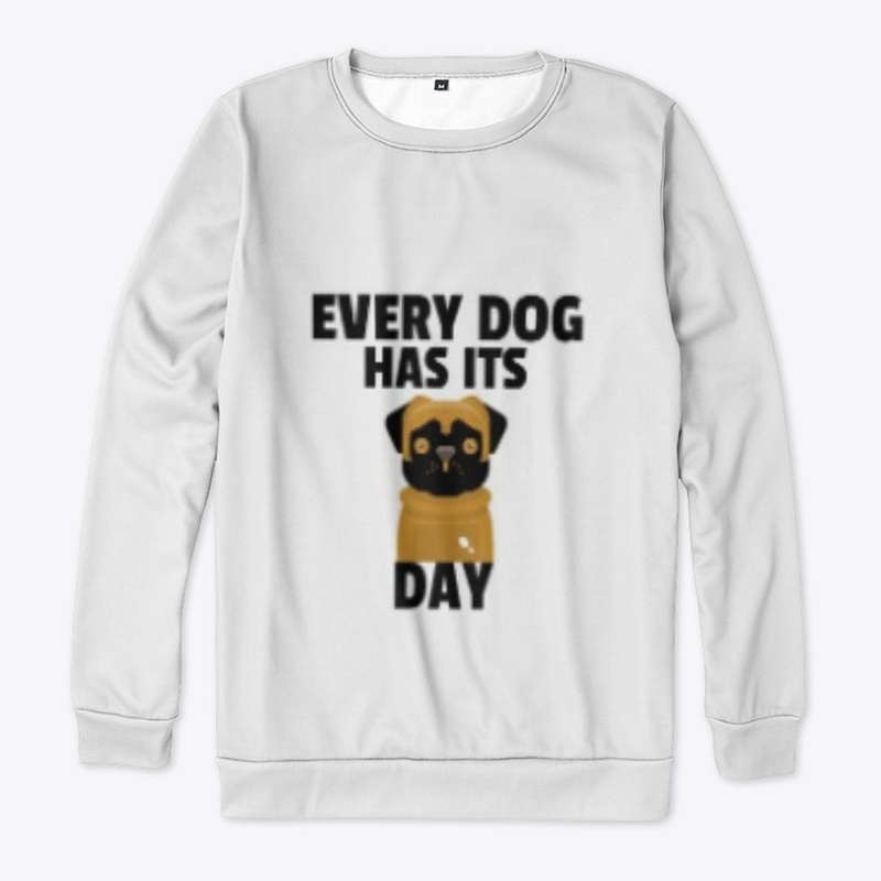 EVERY DOG HAS ITS DAY