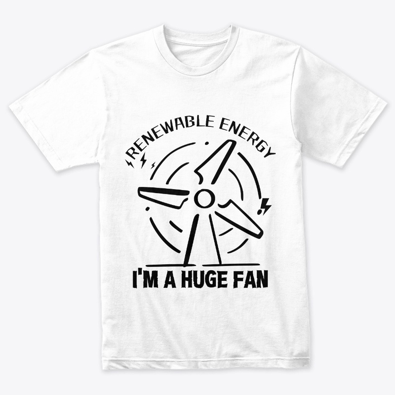 Renewable Energy I'm A Huge Fan 