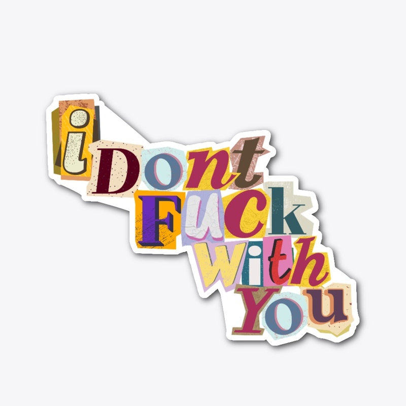 i dont fuck with you