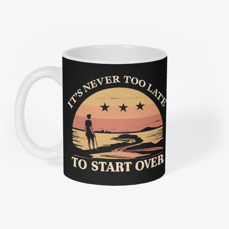 It's never to late to start ever T-shirt