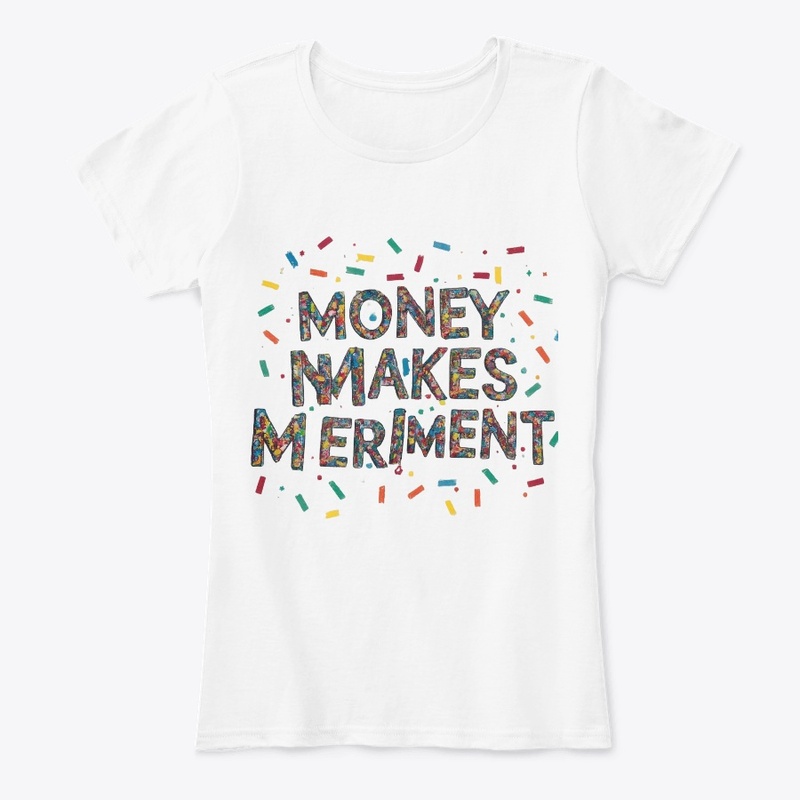 Money Makes Meriment T-Shirt