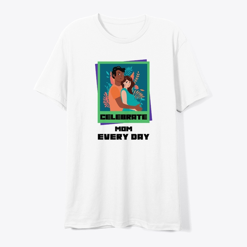 Celebrate Mom Every Day
