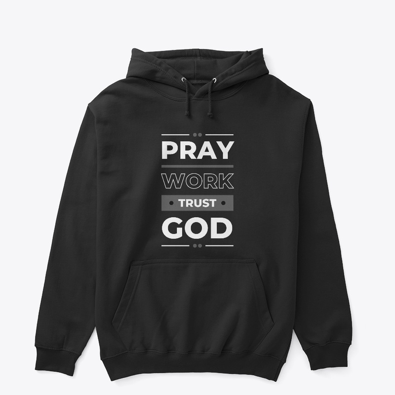 Pray Work Trust God