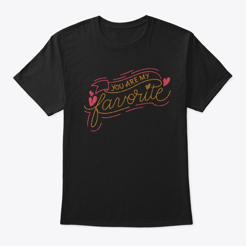 You are my favorite, phrase t-shirt