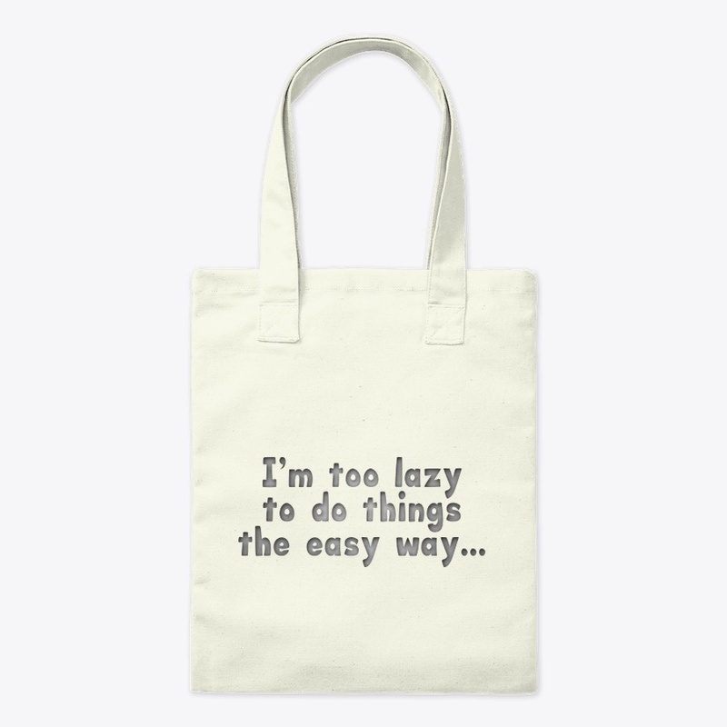 I'm Too Lazy To Do Things The Easy Way