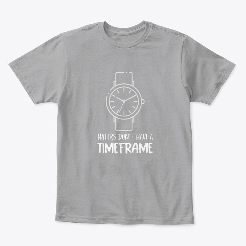 Haters Don't Have A Timeframe