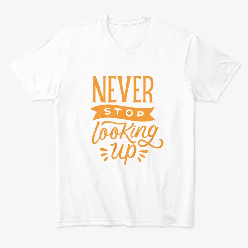 NEVER STOP LOOKING UP