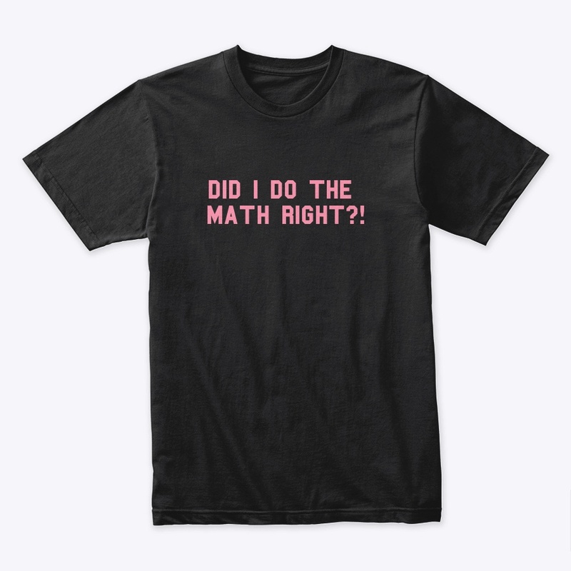 did i do the math right?! tee