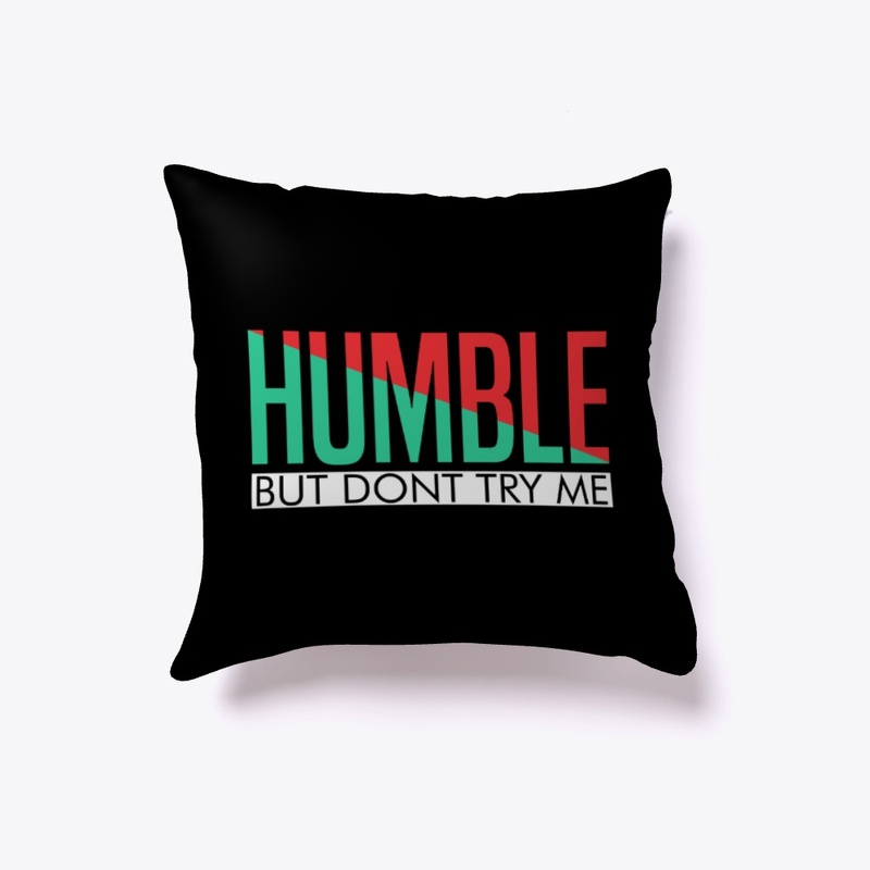 Humble, but don't try me