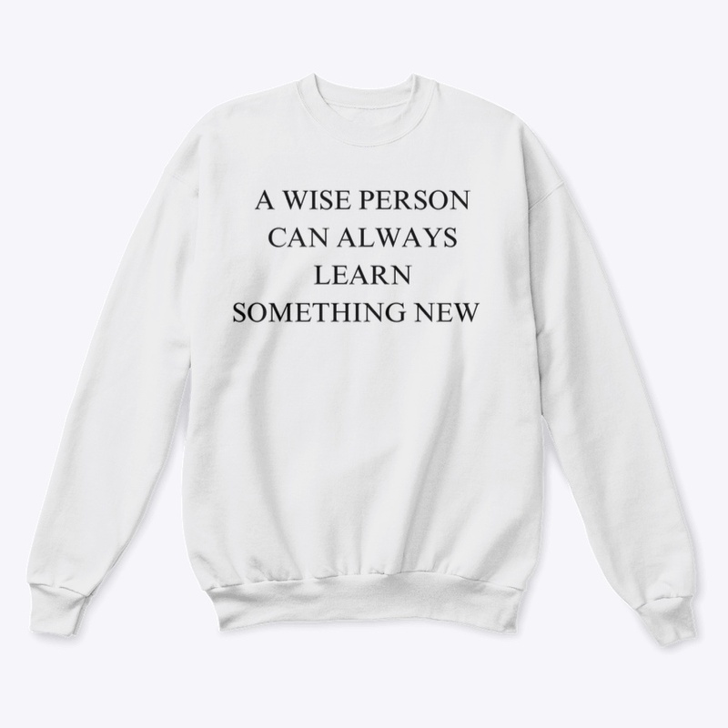 A WISE PERSON CAN LEARN NEW THINGS