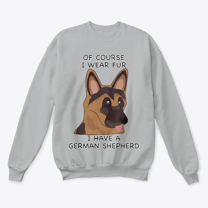 Of Course I Wear Fur - German Shepherd