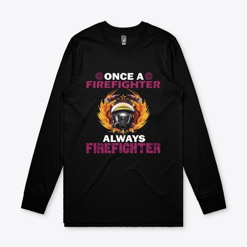 Once A FIreFighter Always FireFighter