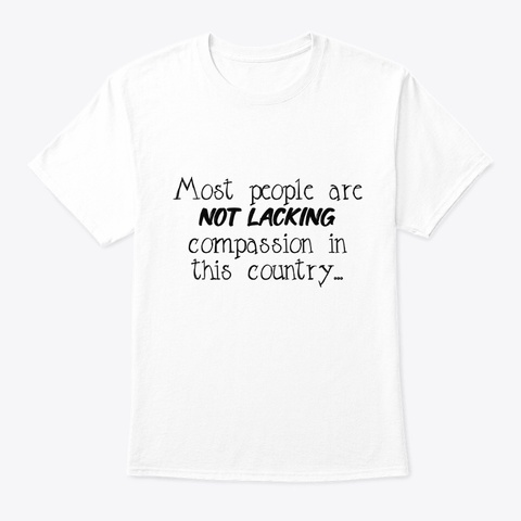 Most People Are Not Lacking Compassion White áo T-Shirt Front