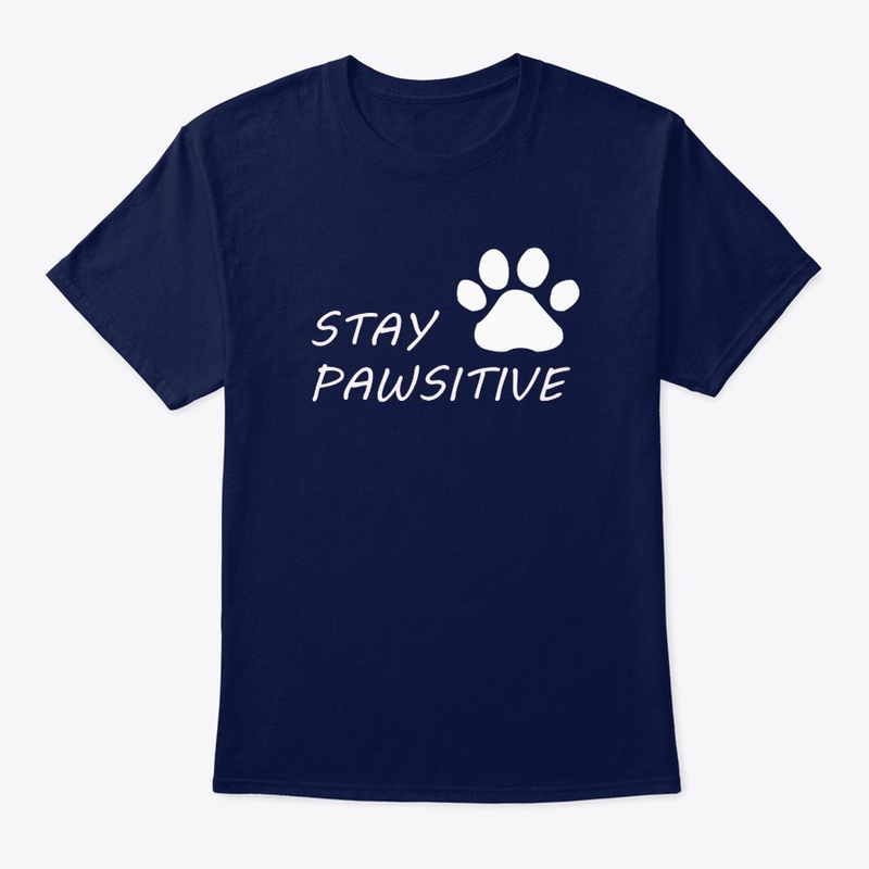 STAY PAWSITIVE.