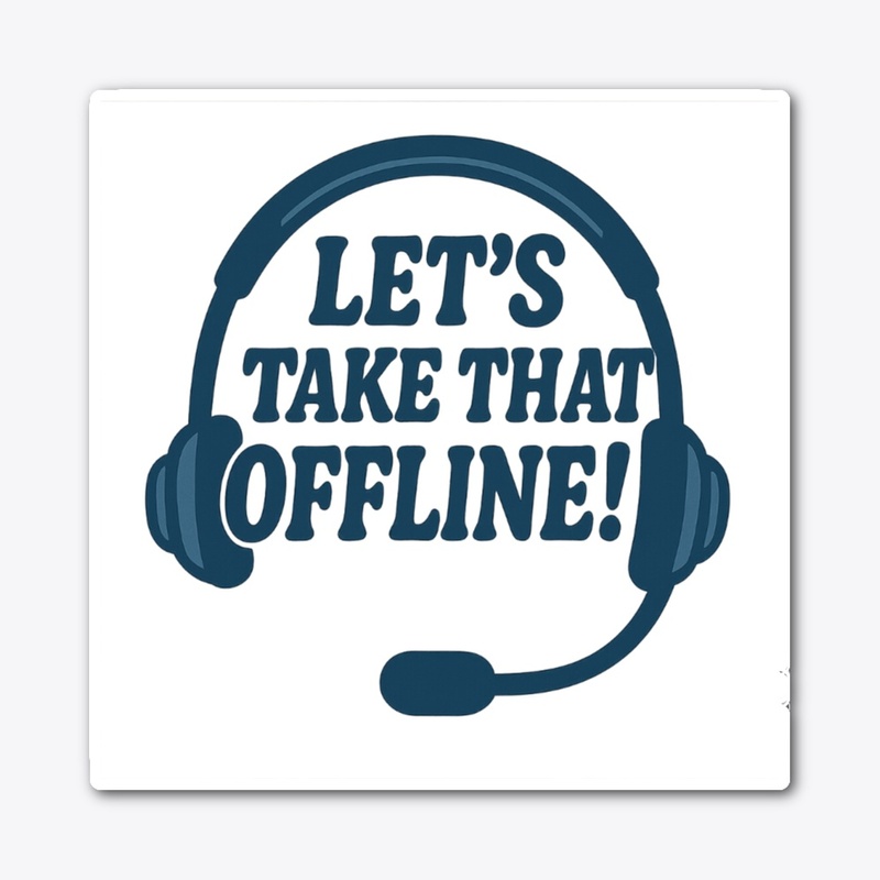 Let's take that OFFLINE
