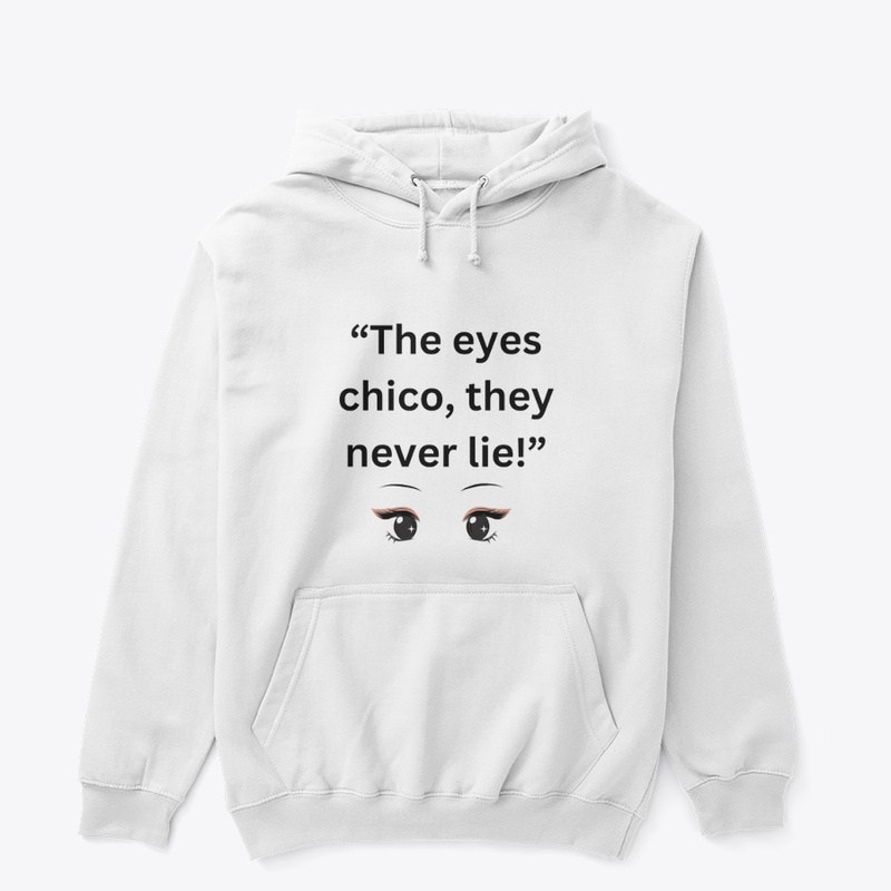 the eyes chico, they never lies!