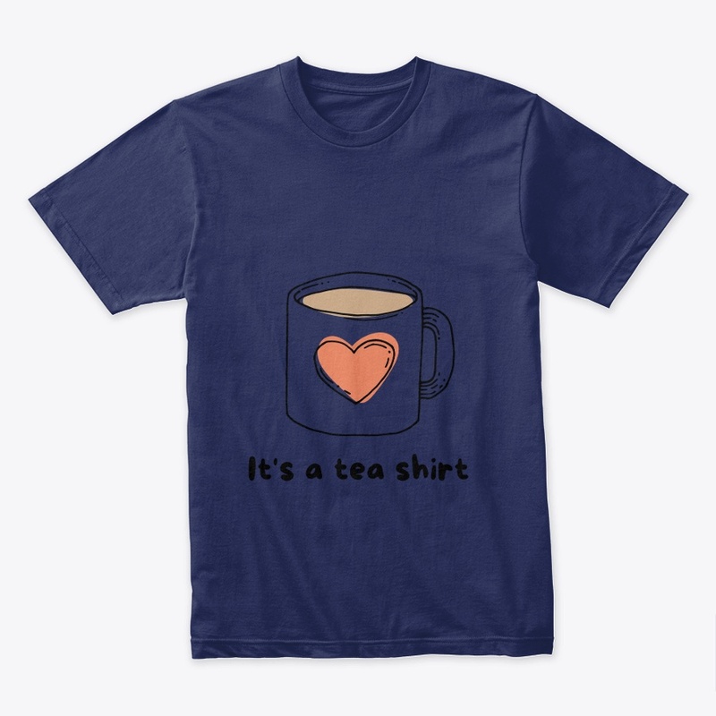 Its a Tea Shrit - Classic T-Shirt