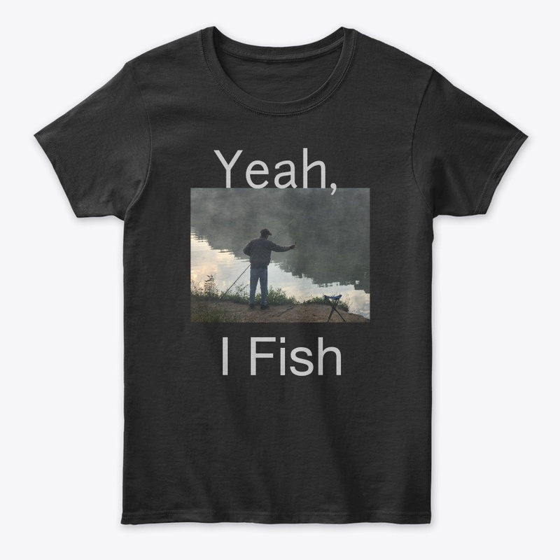 "Yeah, I Fish"
