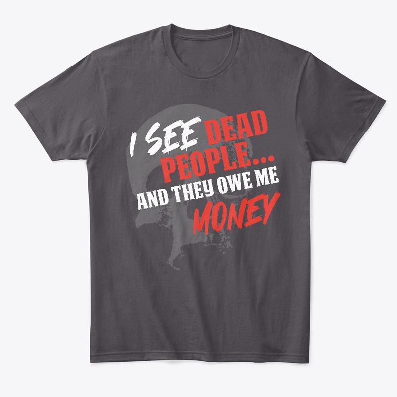 I See Dead People And They Owe Me Money