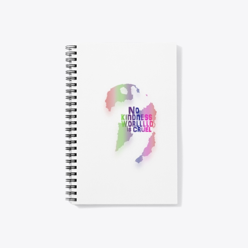 NO KINDNESS WORLD IS CRUEL  