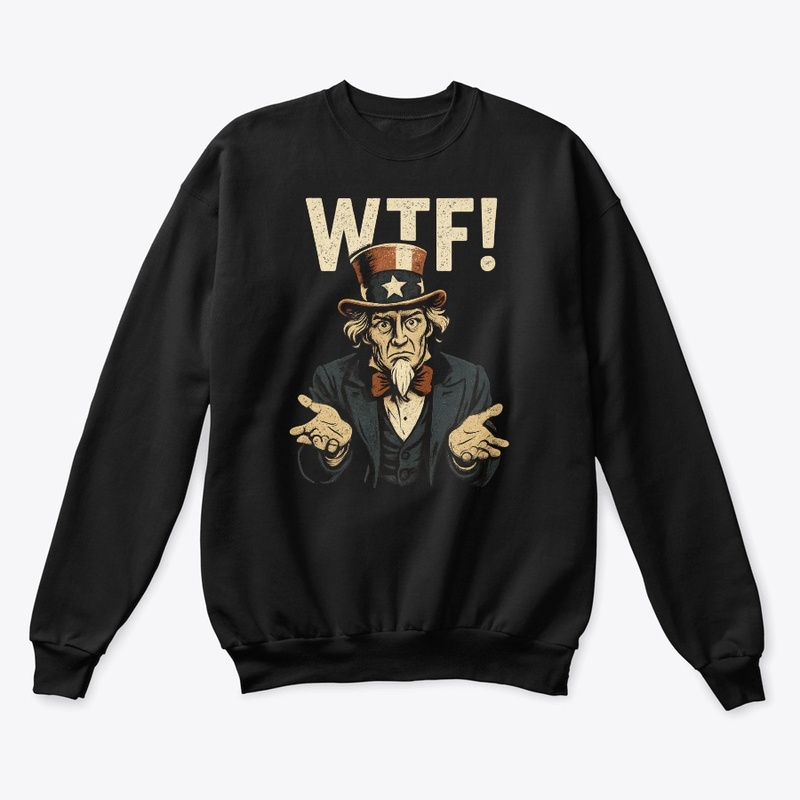 Uncle Sam Says… WTF!