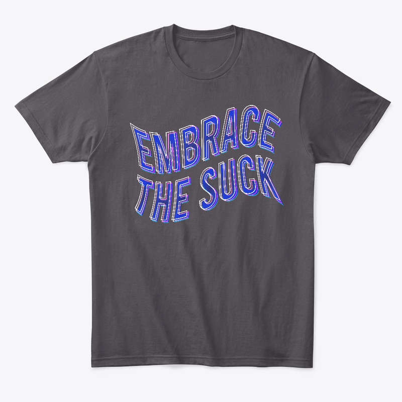 Embrace the suck
