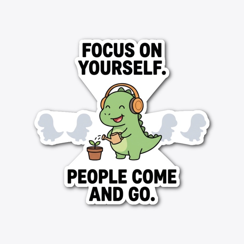 Focus On Yourself - Cute Dinosaur