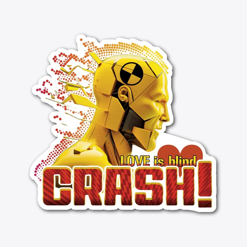 Love is a crash test ! Love is blind!