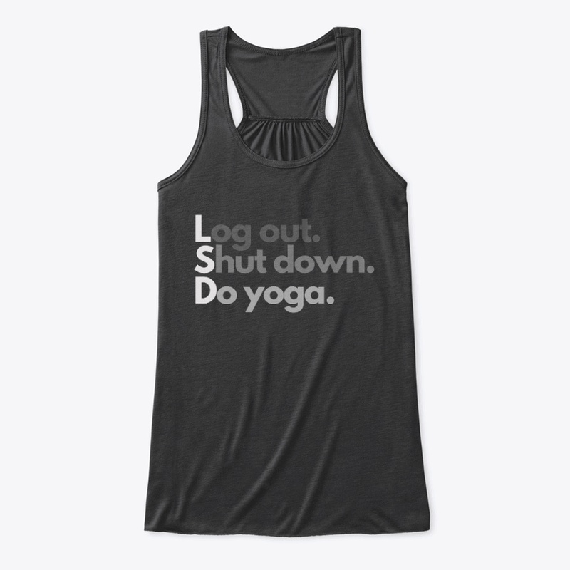 Log Out. Shut Down. Do Yoga.