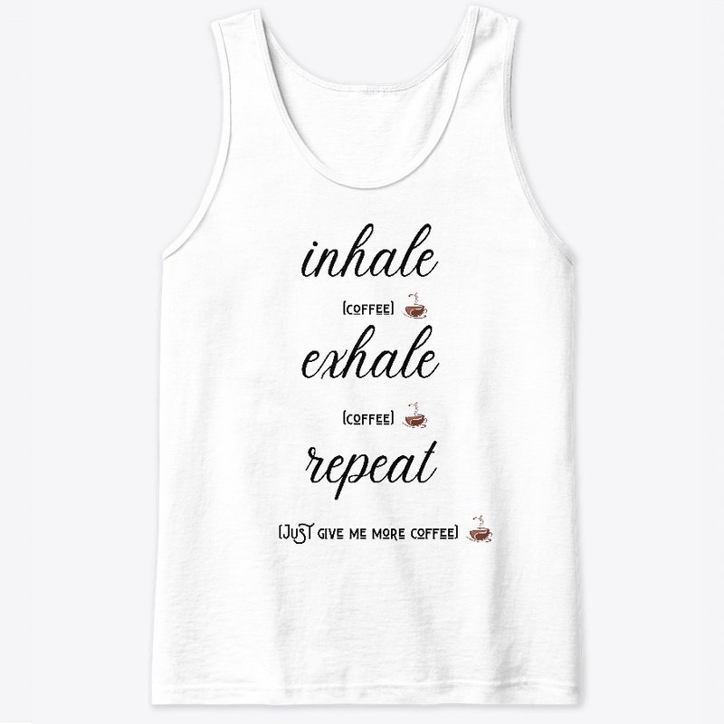 Inhale Exhale Repeat More Coffee