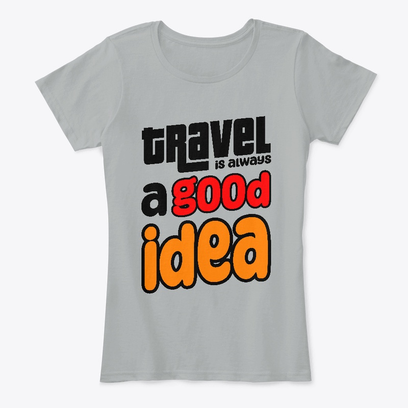 Trevel is always a good idea T-shirt
