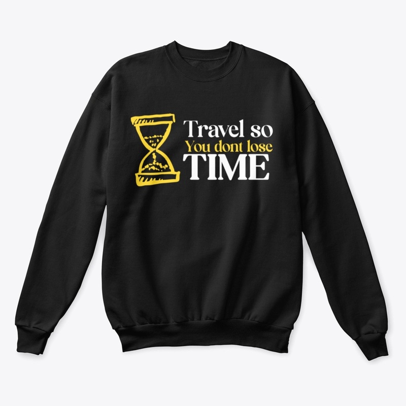 Travel So You Dont Lose Time