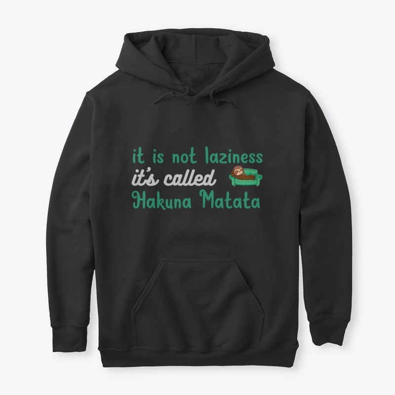 it is not laziness, it is hakuna matata