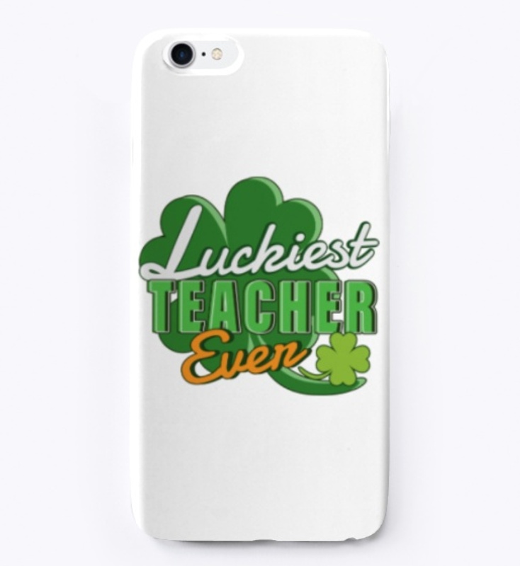 Luckiest Teacher Ever Saint Patricks Day