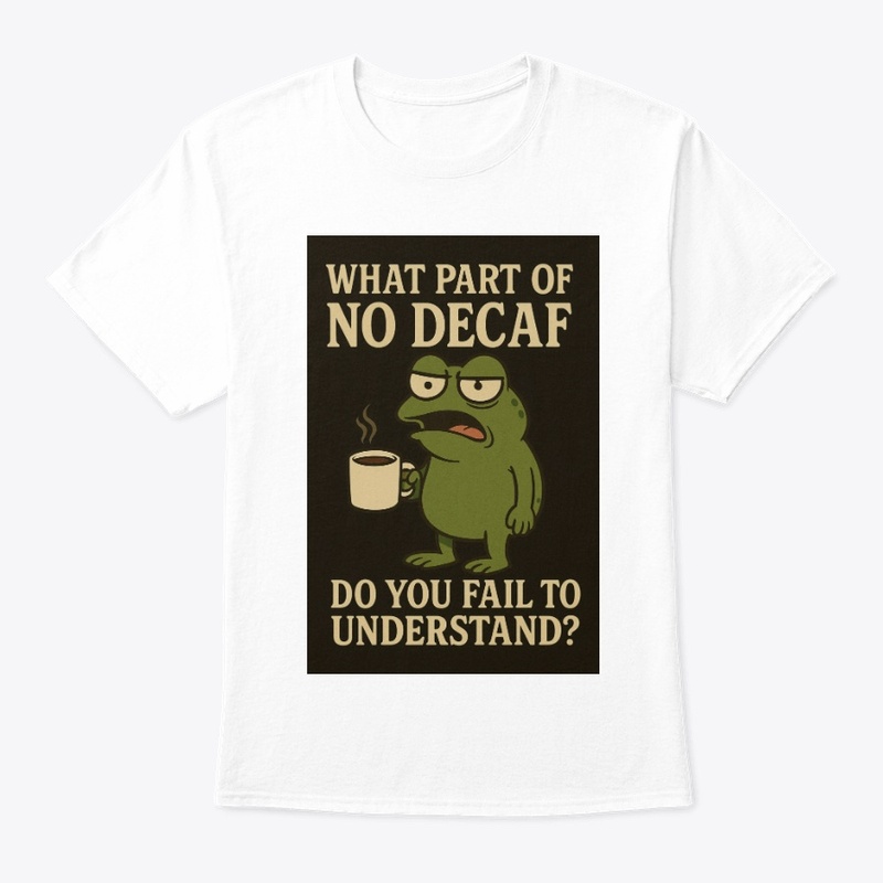 What Part of No Decaf