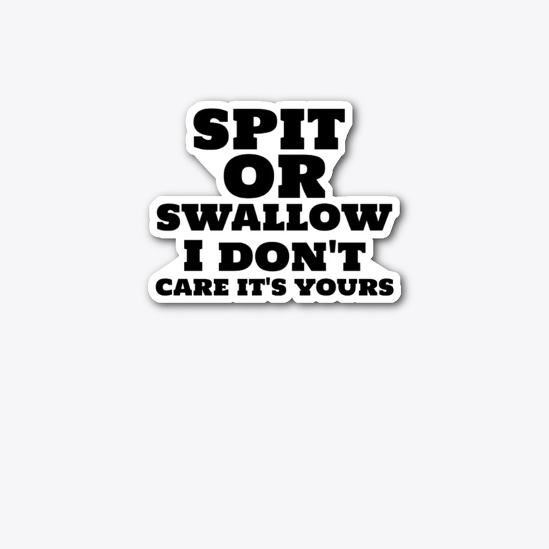 Spit or Swallow