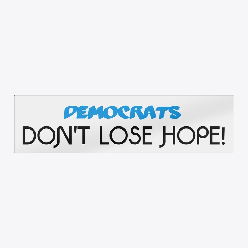Democrats: Don't Lose Hope!
