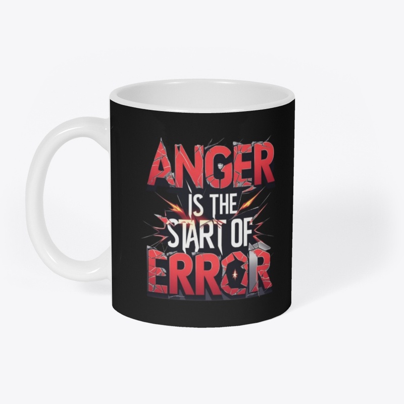 Anger is the Start of Error Quote