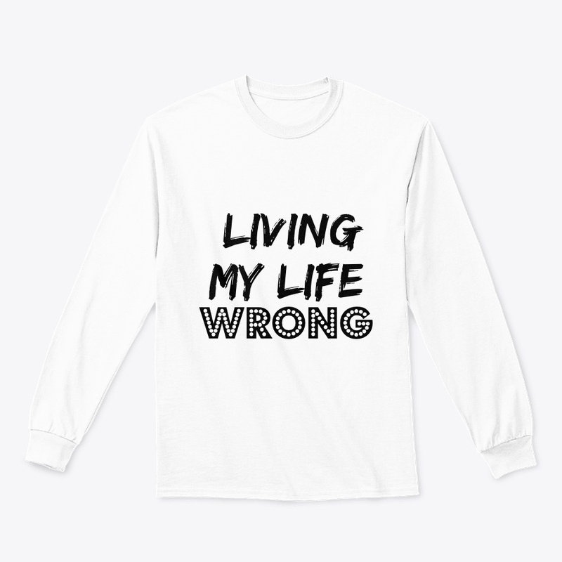 Living My Life Wrong 