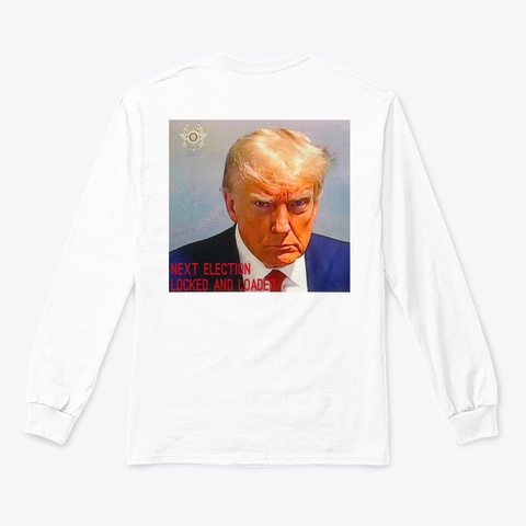 Trump  On The Next Election Locked In White T-Shirt Back