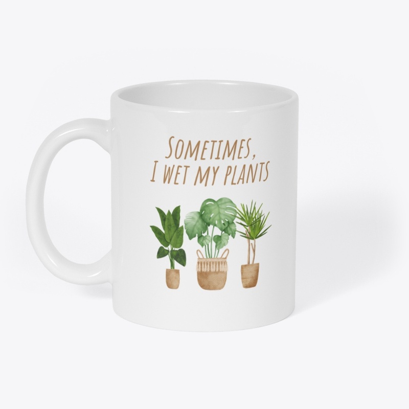 Sometimes, I Wet My Plants