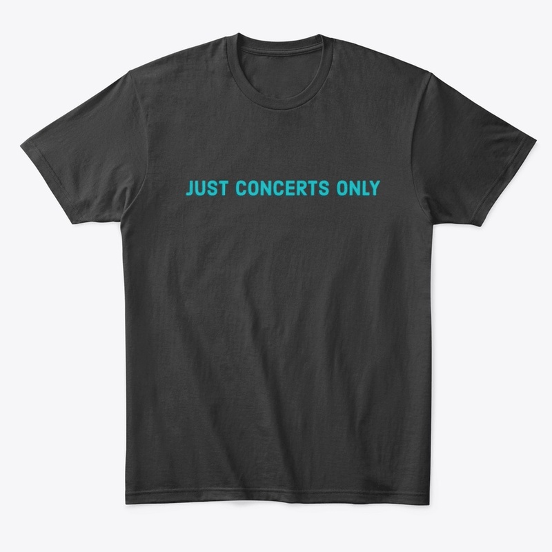 Just Concerts Only Shirt