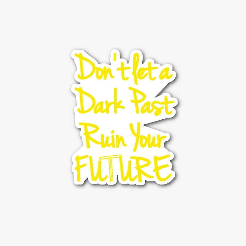 Don't let the Past Ruin your Future