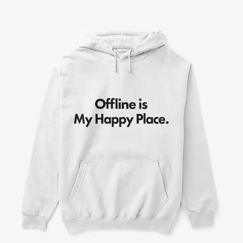 Offline is my happy place.